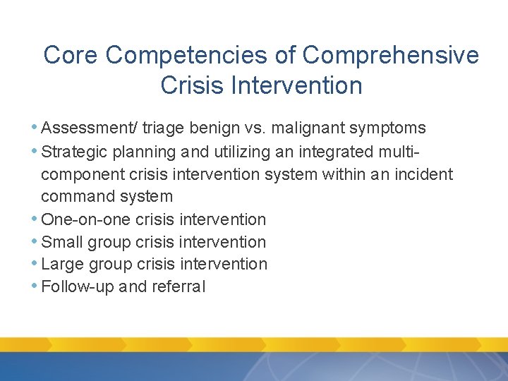Core Competencies of Comprehensive Crisis Intervention • Assessment/ triage benign vs. malignant symptoms • Core Competencies of Comprehensive Crisis Intervention • Assessment/ triage benign vs. malignant symptoms •