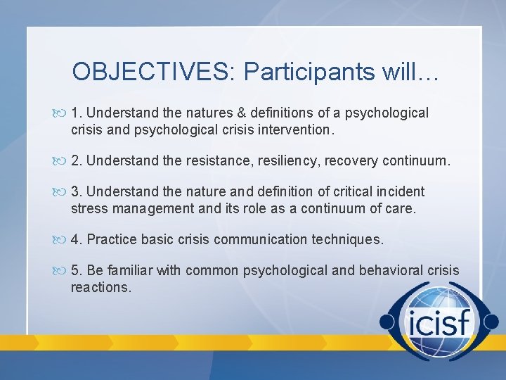OBJECTIVES: Participants will… 1. Understand the natures & definitions of a psychological crisis and OBJECTIVES: Participants will… 1. Understand the natures & definitions of a psychological crisis and