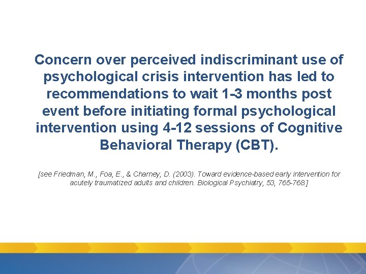 Concern over perceived indiscriminant use of psychological crisis intervention has led to recommendations to Concern over perceived indiscriminant use of psychological crisis intervention has led to recommendations to