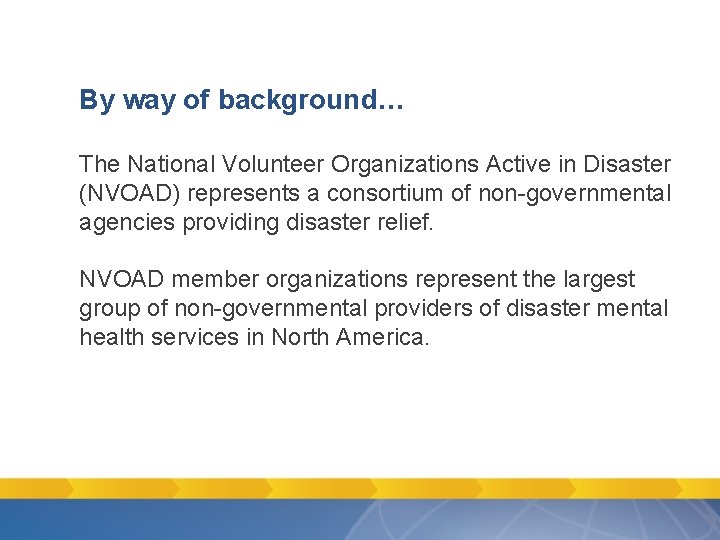 By way of background… The National Volunteer Organizations Active in Disaster (NVOAD) represents a By way of background… The National Volunteer Organizations Active in Disaster (NVOAD) represents a