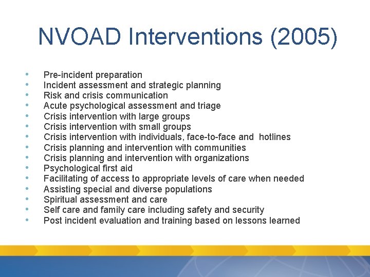 NVOAD Interventions (2005) • • • • Pre-incident preparation Incident assessment and strategic planning NVOAD Interventions (2005) • • • • Pre-incident preparation Incident assessment and strategic planning