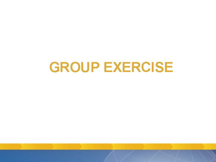GROUP EXERCISE GROUP EXERCISE