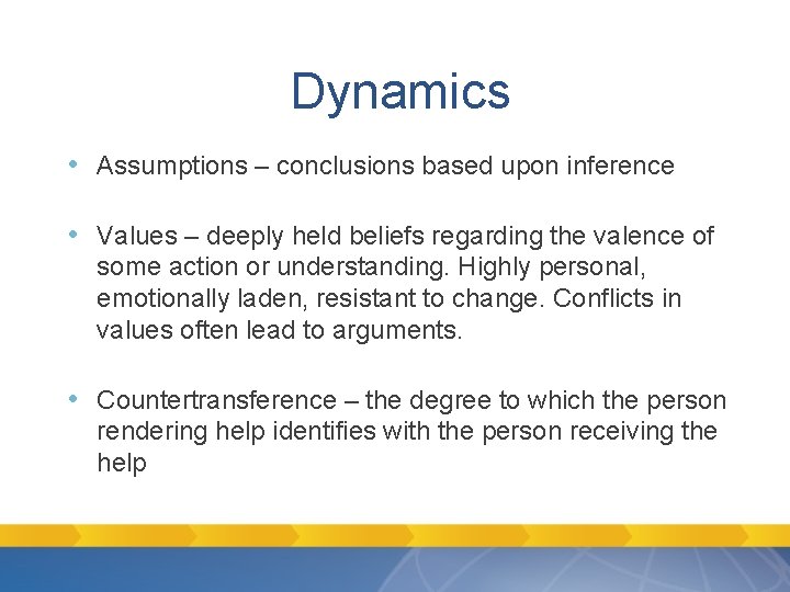 Dynamics • Assumptions – conclusions based upon inference • Values – deeply held beliefs Dynamics • Assumptions – conclusions based upon inference • Values – deeply held beliefs
