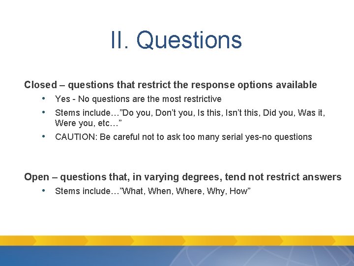 II. Questions Closed – questions that restrict the response options available • Yes - II. Questions Closed – questions that restrict the response options available • Yes -