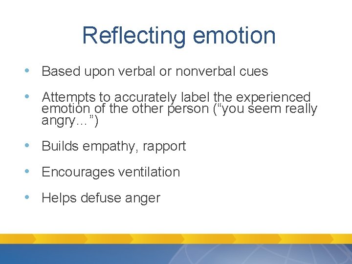 Reflecting emotion • Based upon verbal or nonverbal cues • Attempts to accurately label Reflecting emotion • Based upon verbal or nonverbal cues • Attempts to accurately label
