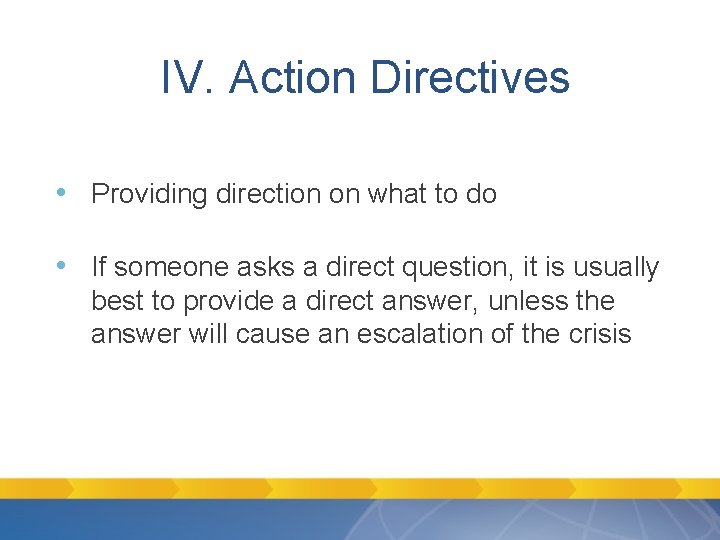 IV. Action Directives • Providing direction on what to do • If someone asks IV. Action Directives • Providing direction on what to do • If someone asks