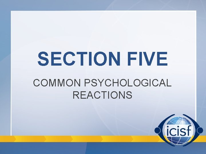 SECTION FIVE COMMON PSYCHOLOGICAL REACTIONS SECTION FIVE COMMON PSYCHOLOGICAL REACTIONS