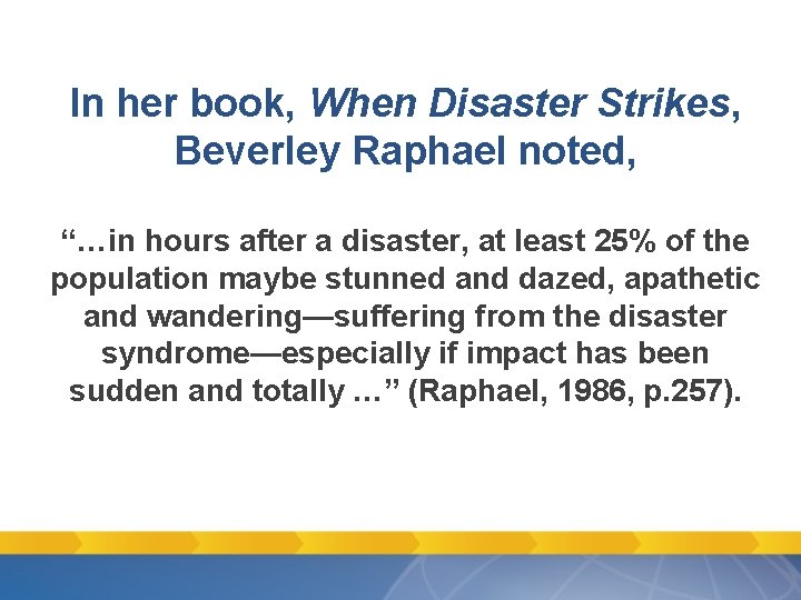 In her book, When Disaster Strikes, Beverley Raphael noted, “…in hours after a disaster, In her book, When Disaster Strikes, Beverley Raphael noted, “…in hours after a disaster,