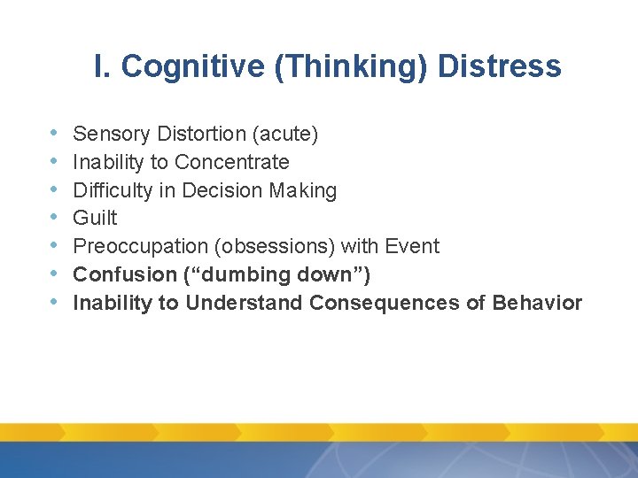I. Cognitive (Thinking) Distress • • Sensory Distortion (acute) Inability to Concentrate Difficulty in I. Cognitive (Thinking) Distress • • Sensory Distortion (acute) Inability to Concentrate Difficulty in