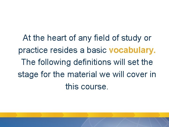 At the heart of any field of study or practice resides a basic vocabulary. At the heart of any field of study or practice resides a basic vocabulary.