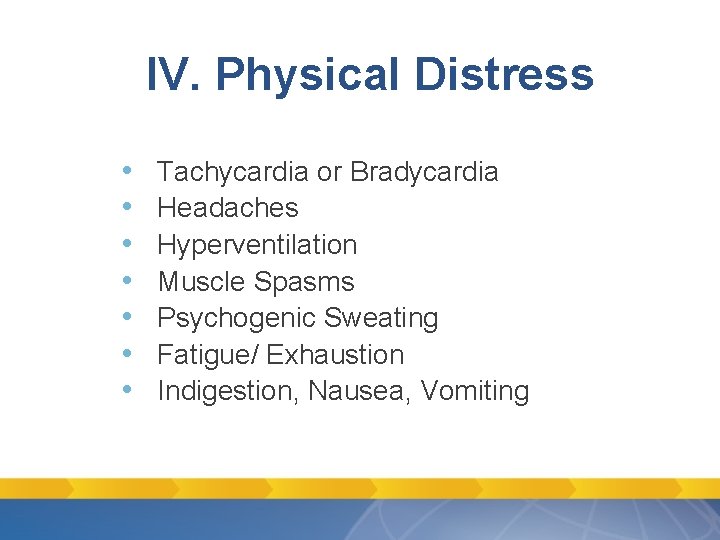 IV. Physical Distress • • Tachycardia or Bradycardia Headaches Hyperventilation Muscle Spasms Psychogenic Sweating IV. Physical Distress • • Tachycardia or Bradycardia Headaches Hyperventilation Muscle Spasms Psychogenic Sweating