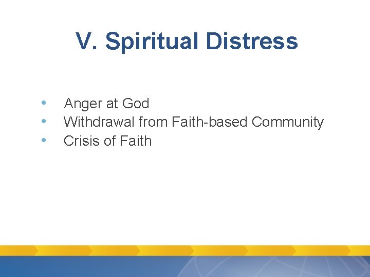 V. Spiritual Distress • • • Anger at God Withdrawal from Faith-based Community Crisis V. Spiritual Distress • • • Anger at God Withdrawal from Faith-based Community Crisis
