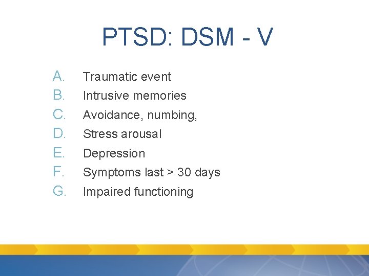 PTSD: DSM - V A. B. C. D. E. F. G. Traumatic event Intrusive PTSD: DSM - V A. B. C. D. E. F. G. Traumatic event Intrusive