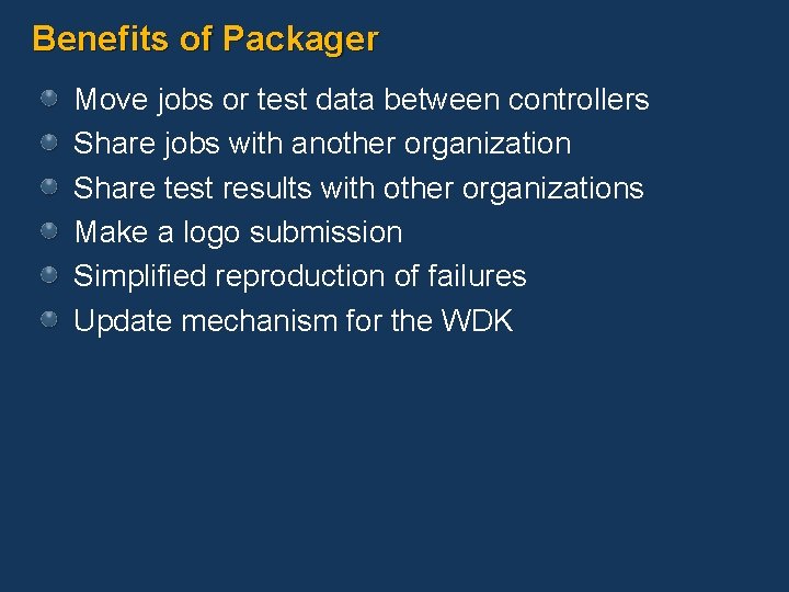 Benefits of Packager Move jobs or test data between controllers Share jobs with another