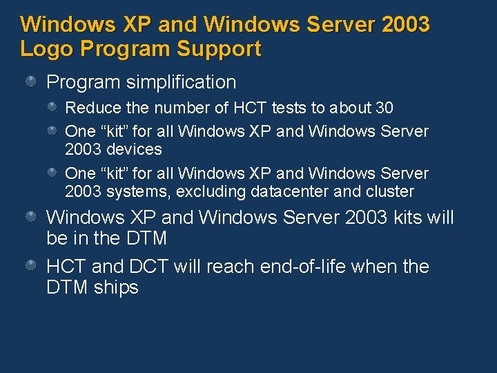 Windows XP and Windows Server 2003 Logo Program Support Program simplification Reduce the number