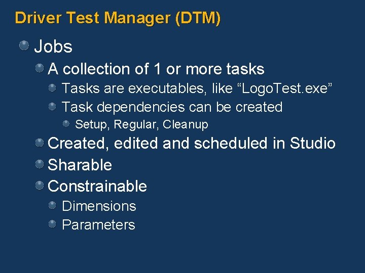 Driver Test Manager (DTM) Jobs A collection of 1 or more tasks Tasks are