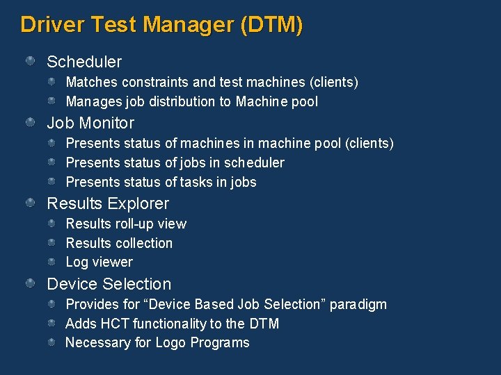 Driver Test Manager (DTM) Scheduler Matches constraints and test machines (clients) Manages job distribution