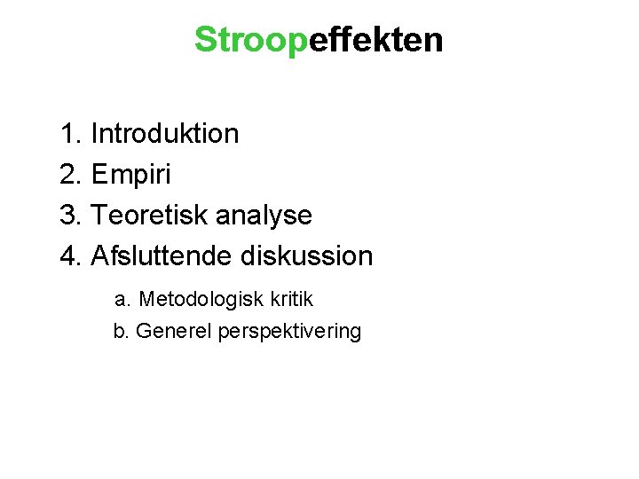 Stroopeffekten 1. Introduktion 2. Empiri 3. Teoretisk analyse 4. Afsluttende diskussion a. Metodologisk kritik