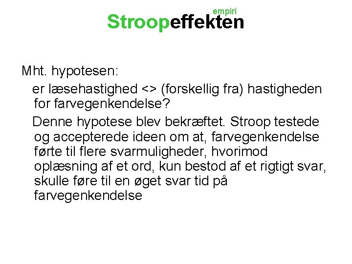 empiri Stroopeffekten Mht. hypotesen: er læsehastighed <> (forskellig fra) hastigheden for farvegenkendelse? Denne hypotese