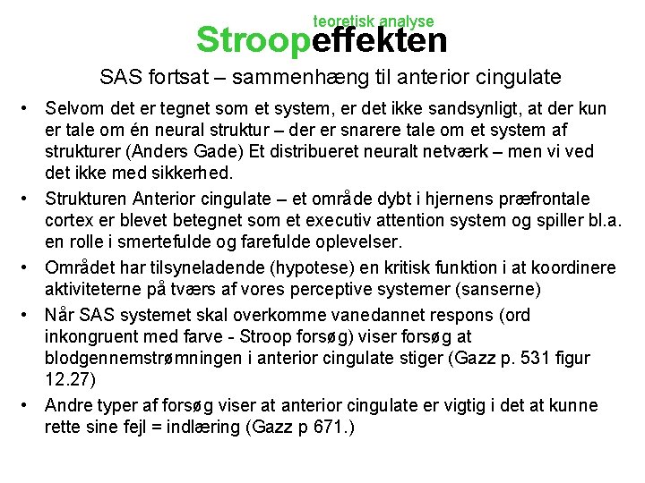 teoretisk analyse Stroopeffekten SAS fortsat – sammenhæng til anterior cingulate • Selvom det er