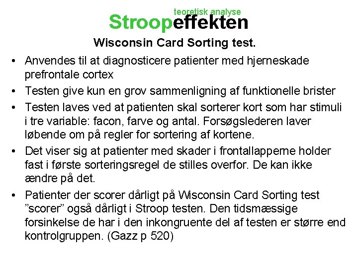 teoretisk analyse Stroopeffekten Wisconsin Card Sorting test. • Anvendes til at diagnosticere patienter med