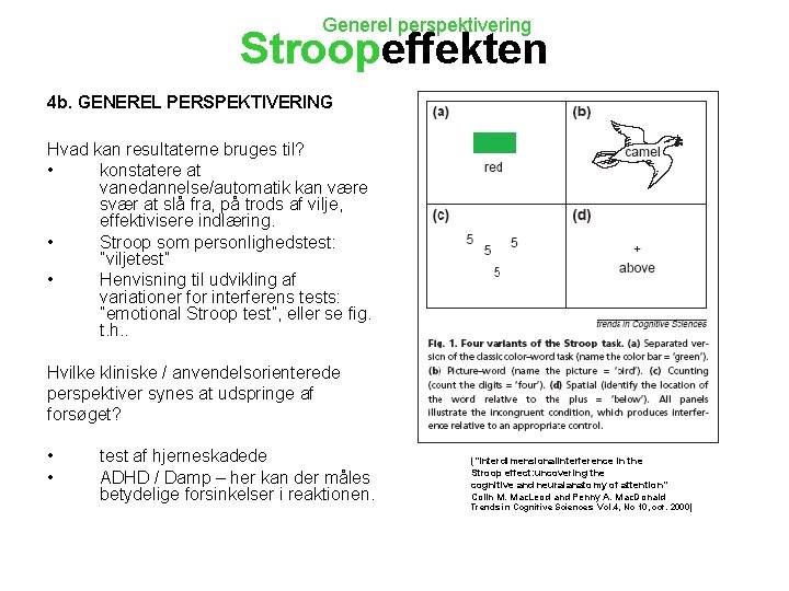 Generel perspektivering Stroopeffekten 4 b. GENEREL PERSPEKTIVERING Hvad kan resultaterne bruges til? • konstatere