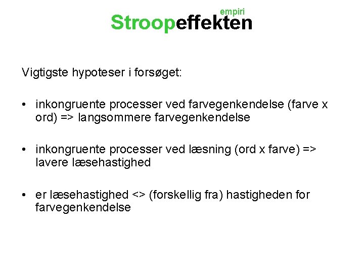 empiri Stroopeffekten Vigtigste hypoteser i forsøget: • inkongruente processer ved farvegenkendelse (farve x ord)