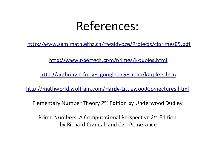 References: http: //www. sam. math. ethz. ch/~waldvoge/Projects/clprimes 05. pdf http: //www. opertech. com/primes/k-tuples. html