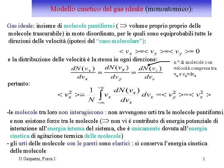 Modello cinetico del gas ideale (monoatomico): Gas ideale: insieme di molecole puntiformi ( Þ
