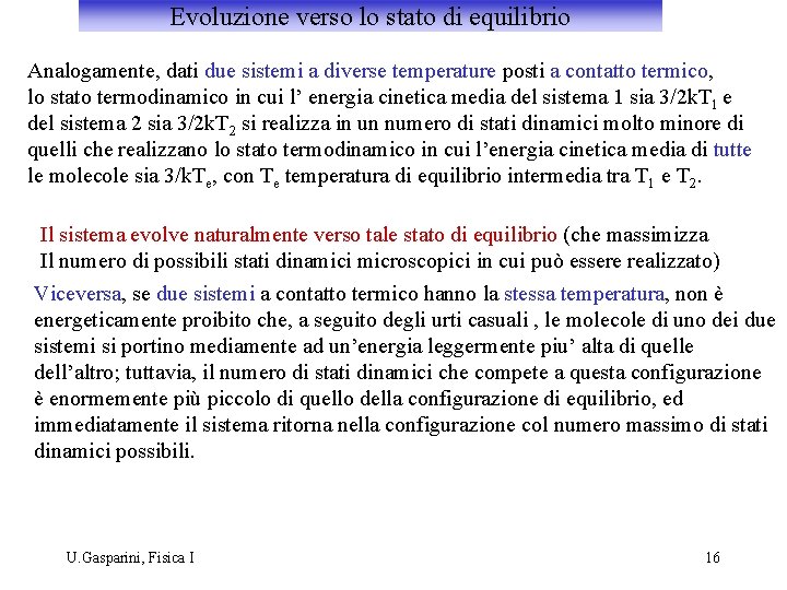Evoluzione verso lo stato di equilibrio Analogamente, dati due sistemi a diverse temperature posti