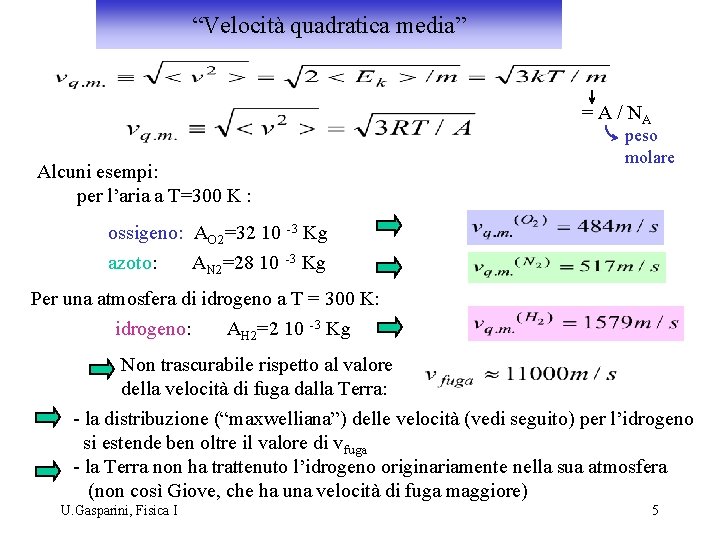“Velocità quadratica media” = A / NA peso molare Alcuni esempi: per l’aria a