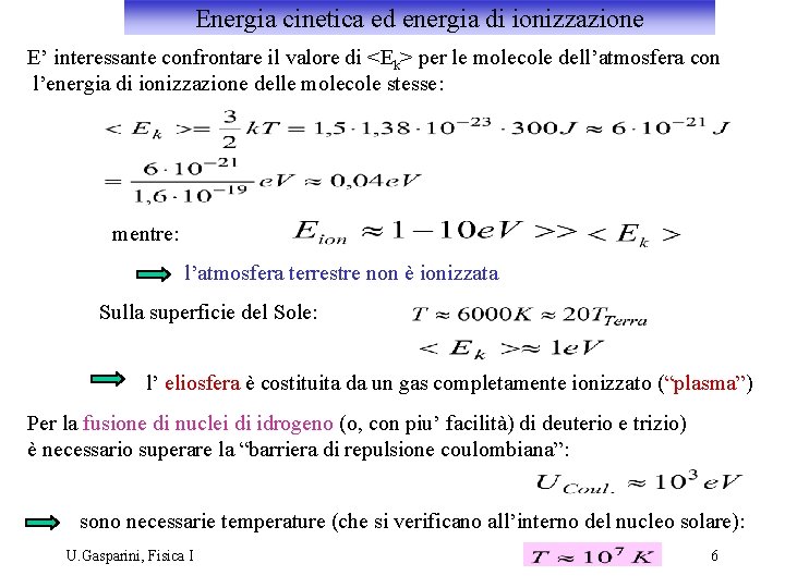 Energia cinetica ed energia di ionizzazione E’ interessante confrontare il valore di <Ek> per