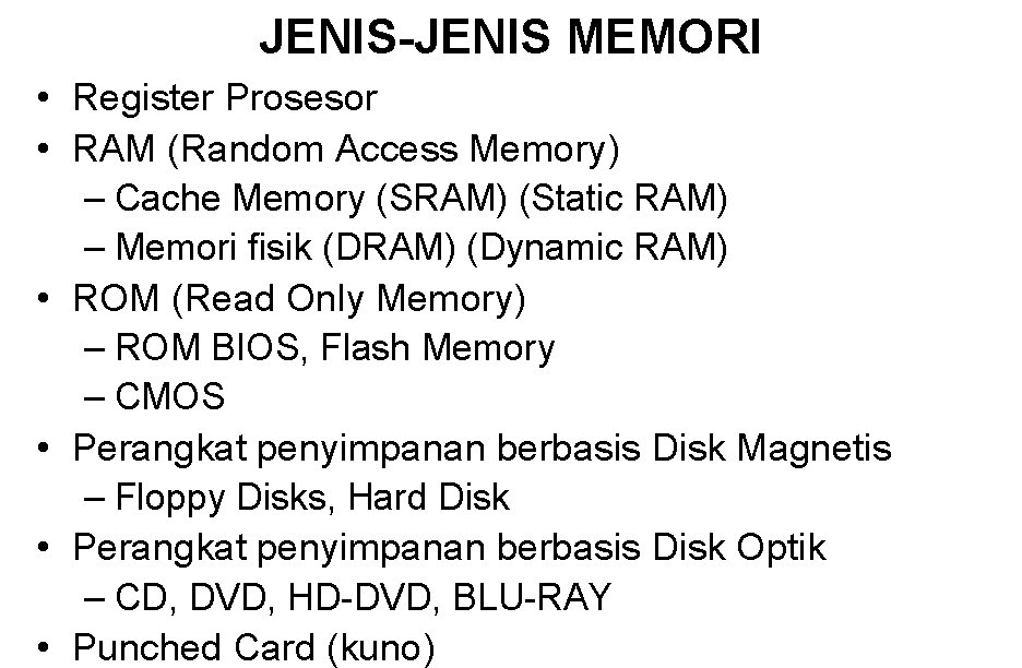 JENIS-JENIS MEMORI • Register Prosesor • RAM (Random Access Memory) – Cache Memory (SRAM)