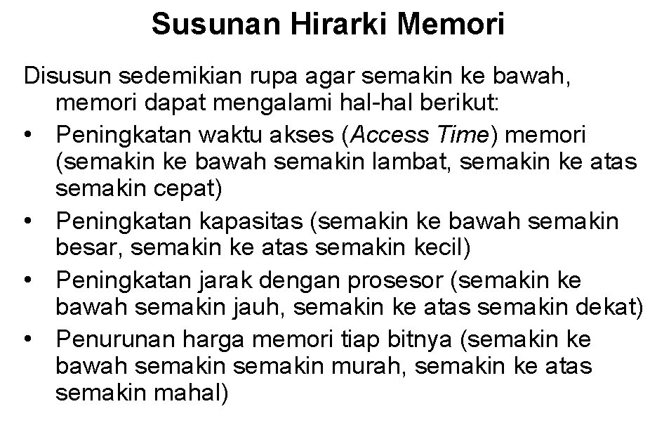 Susunan Hirarki Memori Disusun sedemikian rupa agar semakin ke bawah, memori dapat mengalami hal-hal