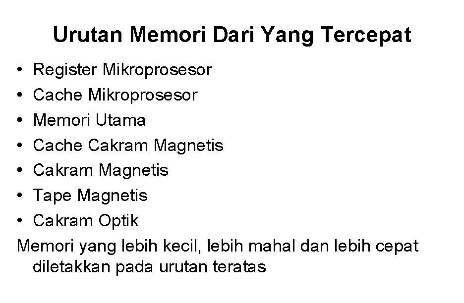 Urutan Memori Dari Yang Tercepat • Register Mikroprosesor • Cache Mikroprosesor • Memori Utama