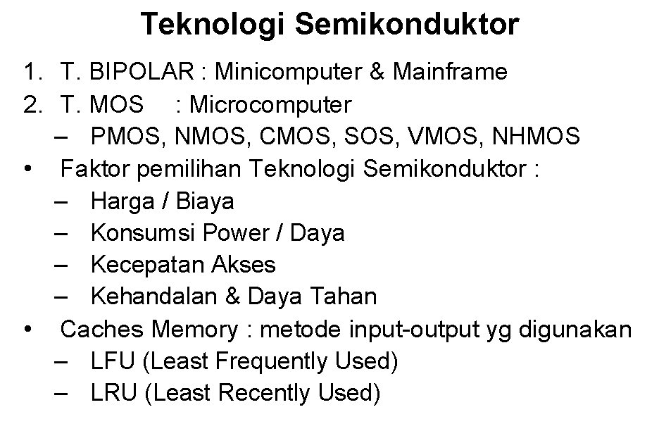 Teknologi Semikonduktor 1. T. BIPOLAR : Minicomputer & Mainframe 2. T. MOS : Microcomputer