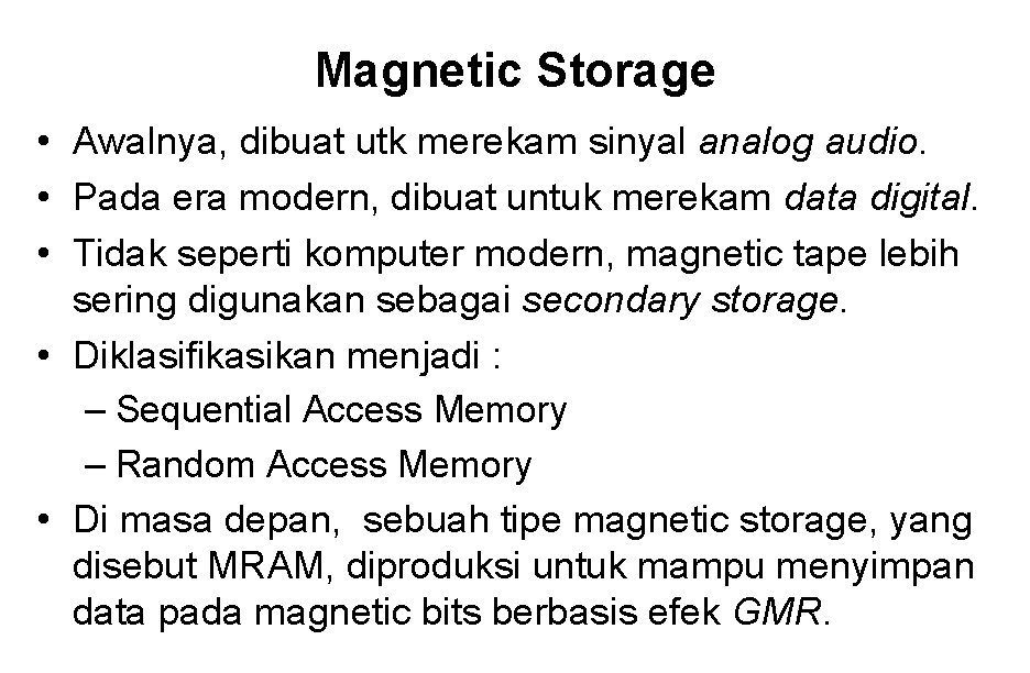 Magnetic Storage • Awalnya, dibuat utk merekam sinyal analog audio. • Pada era modern,