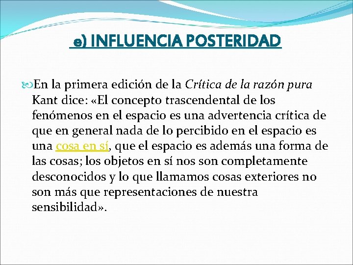 e) INFLUENCIA POSTERIDAD En la primera edición de la Crítica de la razón pura