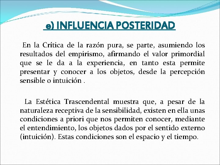 e) INFLUENCIA POSTERIDAD En la Crítica de la razón pura, se parte, asumiendo los