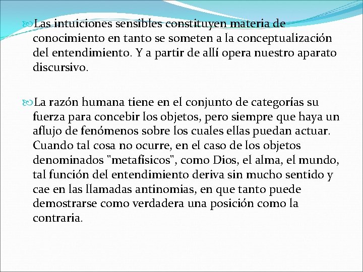  Las intuiciones sensibles constituyen materia de conocimiento en tanto se someten a la