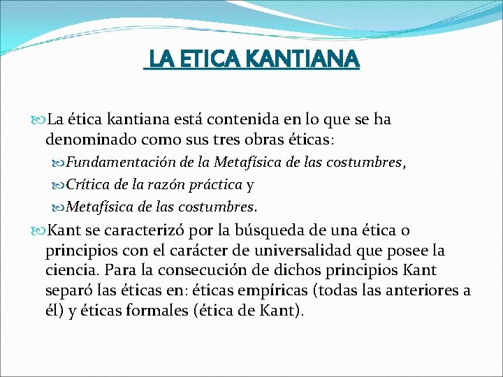 LA ETICA KANTIANA La ética kantiana está contenida en lo que se ha denominado