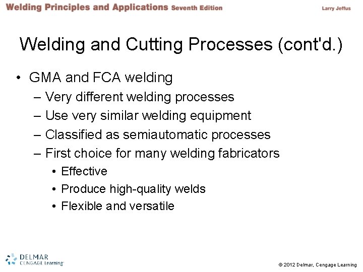 Welding and Cutting Processes (cont'd. ) • GMA and FCA welding – Very different Welding and Cutting Processes (cont'd. ) • GMA and FCA welding – Very different