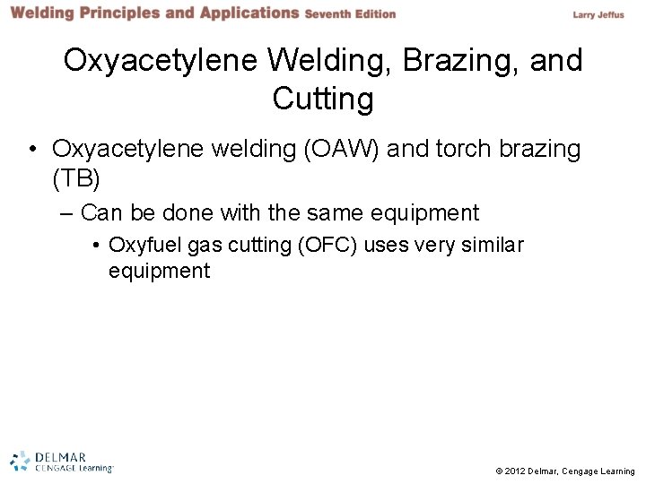 Oxyacetylene Welding, Brazing, and Cutting • Oxyacetylene welding (OAW) and torch brazing (TB) – Oxyacetylene Welding, Brazing, and Cutting • Oxyacetylene welding (OAW) and torch brazing (TB) –