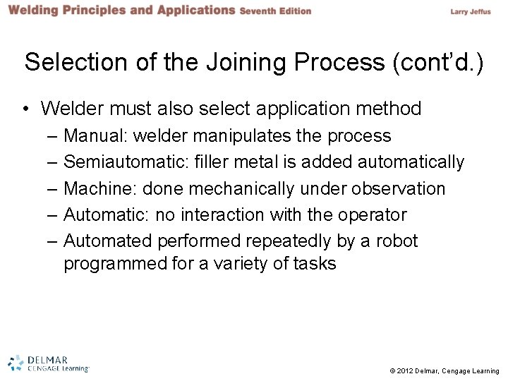 Selection of the Joining Process (cont’d. ) • Welder must also select application method Selection of the Joining Process (cont’d. ) • Welder must also select application method