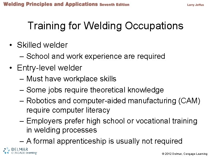 Training for Welding Occupations • Skilled welder – School and work experience are required Training for Welding Occupations • Skilled welder – School and work experience are required