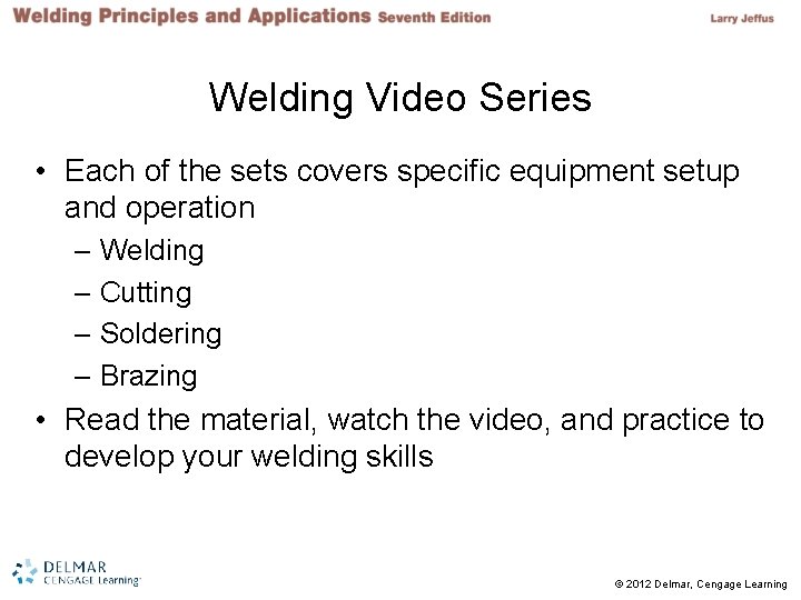 Welding Video Series • Each of the sets covers specific equipment setup and operation Welding Video Series • Each of the sets covers specific equipment setup and operation