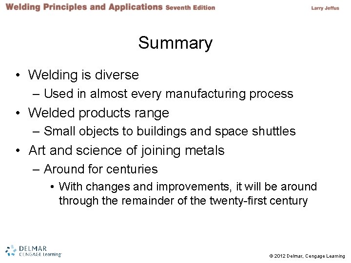 Summary • Welding is diverse – Used in almost every manufacturing process • Welded Summary • Welding is diverse – Used in almost every manufacturing process • Welded