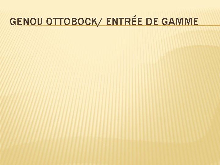 GENOU OTTOBOCK/ ENTRÉE DE GAMME 