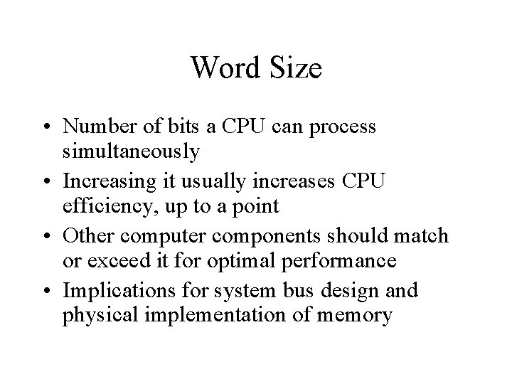 Word Size • Number of bits a CPU can process simultaneously • Increasing it Word Size • Number of bits a CPU can process simultaneously • Increasing it