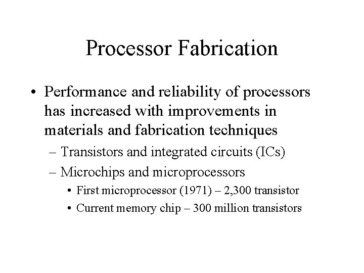 Processor Fabrication • Performance and reliability of processors has increased with improvements in materials Processor Fabrication • Performance and reliability of processors has increased with improvements in materials